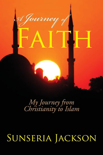 A Journey of Faith My Journey from Christianity to Islam