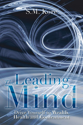 The Leading Mind Drive Yourself to Wealth, Health and Contentment