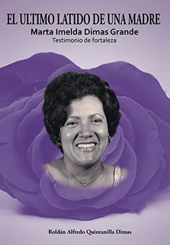 El Ultimo Latido de Una Madre Marta Imelda Dimas Grande Testimonio de Fortaleza