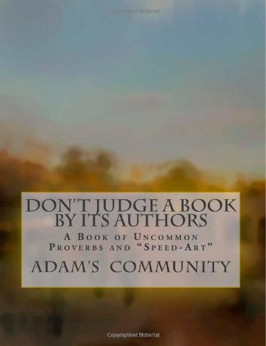 Don't Judge a Book by Its Authors A Book of Uncommon Proverbs and Speed-Art