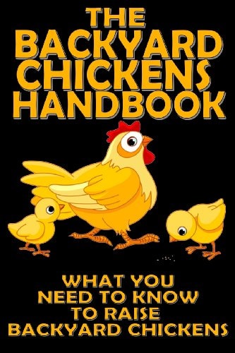 The Backyard Chickens Handbook What You Need to Know to Raise Backyard Chickens