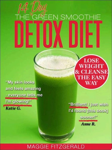 The 14 Day Green Smoothie Detox Diet Achieve Better Health and Weight Loss through Cleansing - Recipes and Diet Plan for Every Body [39 Delicious Green Smoothie Recipes]