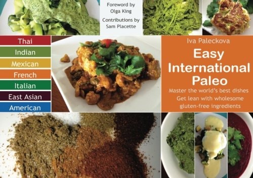 Easy International Paleo Master the World's Best Dishes and Get Lean with Wholesome Gluten-Free Ingredients
