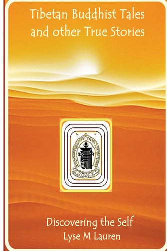 Tibetan Buddhist Tales and Other True Stories. Discovering the Self