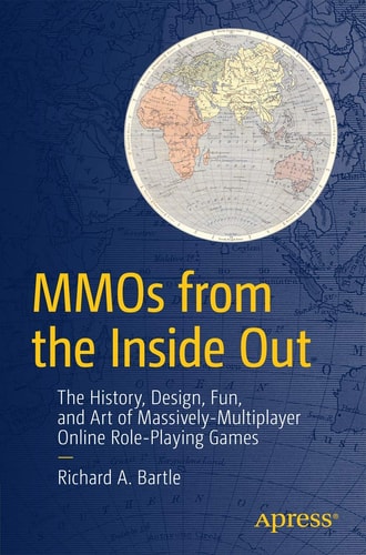MMOs from the Inside Out The History, Design, Fun, and Art of Massively-multiplayer Online Role-playing Games