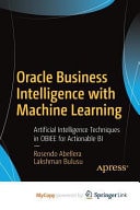 Oracle Business Intelligence with Machine Learning Artificial Intelligence Techniques in OBIEE for Actionable BI
