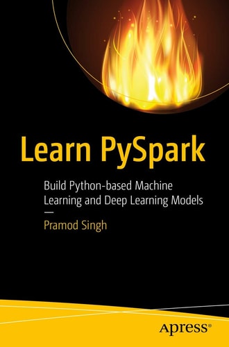 Learn PySpark Build Python-based Machine Learning and Deep Learning Models