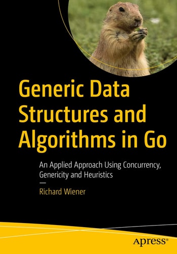 Generic Data Structures and Algorithms in Go An Applied Approach Using Concurrency, Genericity and Heuristics
