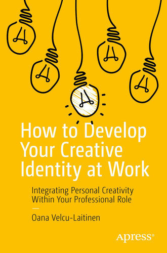 How to Develop Your Creative Identity at Work Integrating Personal Creativity Within Your Professional Role
