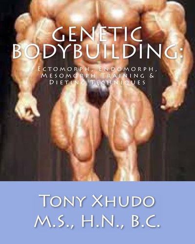 Genetic Bodybuilding: Ectomorph, Endomorph, Mesomorph Training and Dieting Techniques