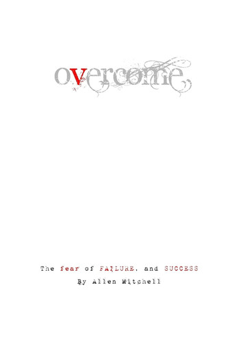Overcome. The Fear of Failure and Success.