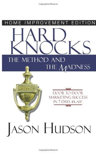 Hard Knocks: the Method and the Madness Door to Door Marketing Success in 7 Days Flat!
