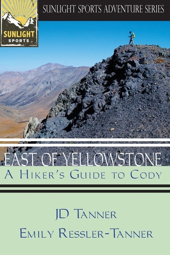 East of Yellowstone A Hiker's Guide to Cody
