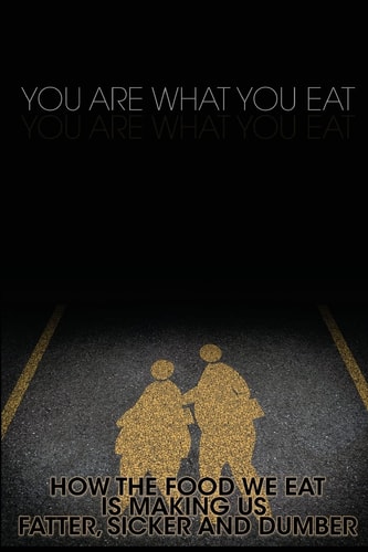 You Are What You Eat How the Food We Eat Is Making Us Fatter, Sicker and Dumber