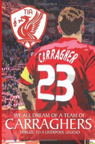 We All Dream of a Team of Carraghers Tribute to a Liverpool Legend