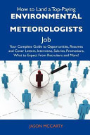 How to Land a Top-Paying Environmental Meteorologists Job Your Complete Guide to Opportunities, Resumes and Cover Letters, Interviews, Salaries, Prom