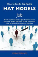 How to Land a Top-Paying Hat Models Job Your Complete Guide to Opportunities, Resumes and Cover Letters, Interviews, Salaries, Promotions, What to Ex