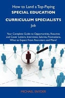 How to Land a Top-Paying Special Education Curriculum Specialists Job Your Complete Guide to Opportunities, Resumes and Cover Letters, Interviews, Sa