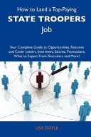 How to Land a Top-Paying State Troopers Job Your Complete Guide to Opportunities, Resumes and Cover Letters, Interviews, Salaries, Promotions, What T