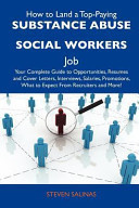 How to Land a Top-Paying Substance Abuse Social Workers Job Your Complete Guide to Opportunities, Resumes and Cover Letters, Interviews, Salaries, Pr
