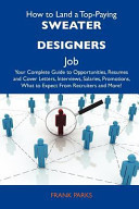 How to Land a Top-Paying Sweater Designers Job Your Complete Guide to Opportunities, Resumes and Cover Letters, Interviews, Salaries, Promotions, Wha