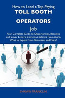 How to Land a Top-Paying Toll Booth Operators Job Your Complete Guide to Opportunities, Resumes and Cover Letters, Interviews, Salaries, Promotions,