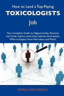 How to Land a Top-Paying Toxicologists Job Your Complete Guide to Opportunities, Resumes and Cover Letters, Interviews, Salaries, Promotions, What To