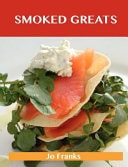 Smoked Greats Delicious Smoked Recipes, the Top 100 Smoked Recipes