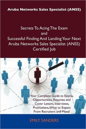 Aruba Networks Sales Specialist Secrets to Acing the Exam and Successful Finding and Landing Your Next Aruba Networks Sales Specialist C
