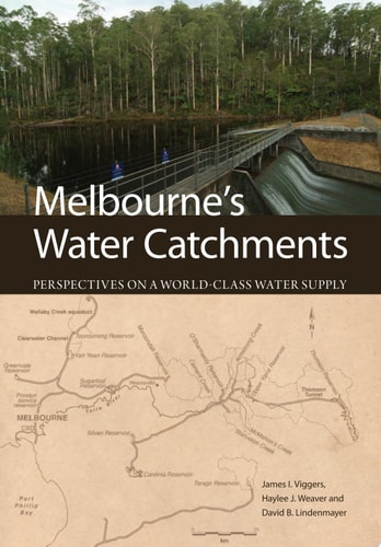 Melbourne's Water Catchments Perspectives on a World-Class Water Supply