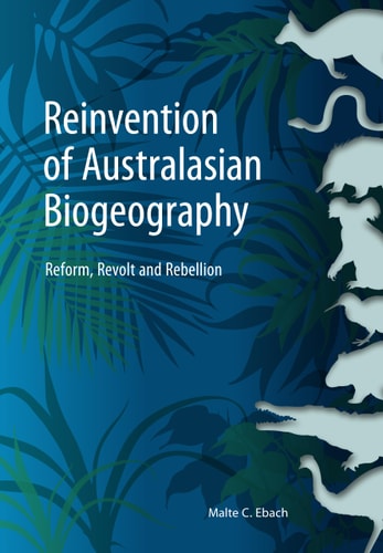 Reinvention of Australasian Biogeography Reform, Revolt and Rebellion