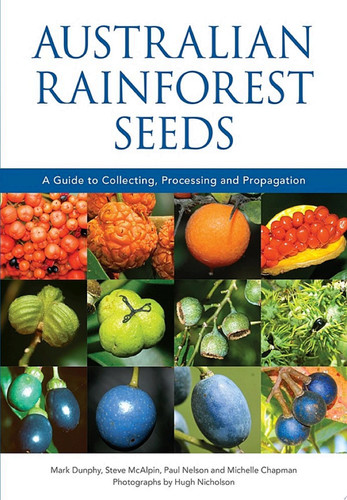 Australian Rainforest Seeds A Guide to Collecting, Processing and Propagation