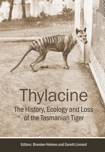 Thylacine The History, Ecology and Loss of the Tasmanian Tiger