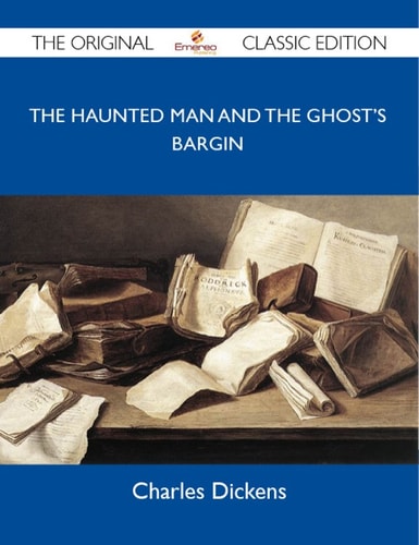 The Haunted Man and the Ghost's Bargin - The Original Classic Edition
