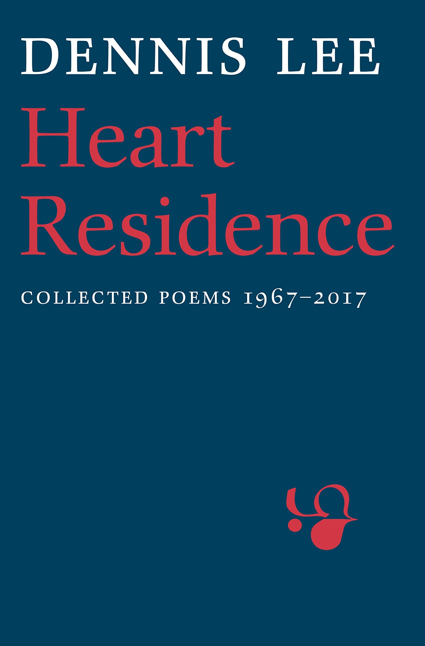 Heart Residence: Collected Poems, 1967-2017