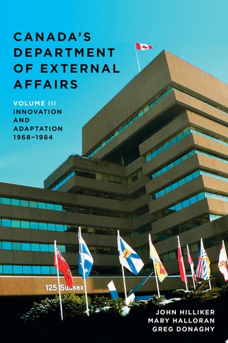 Canadas Department of External Affairs, Volume 3 Innovation and Adaptation, 19681984