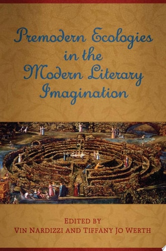 Premodern Ecologies in the Modern Literary Imagination