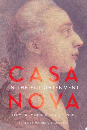 Casanova in the Enlightenment From the Margins to the Centre