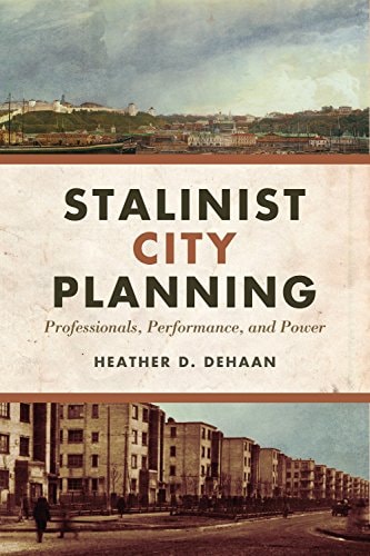 Stalinist City Planning Professionals, Performance, and Power