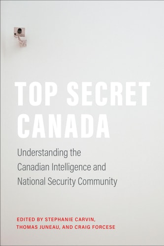 Top Secret Canada Understanding the Canadian Intelligence and National Security Community