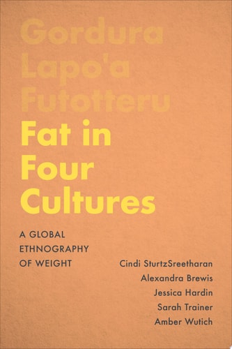 Fat in Four Cultures A Global Ethnography of Weight