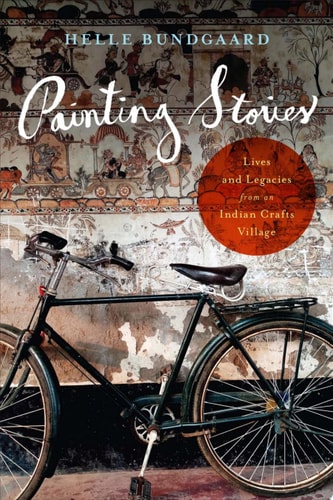 Painting Stories Lives and Legacies from an Indian Crafts Village