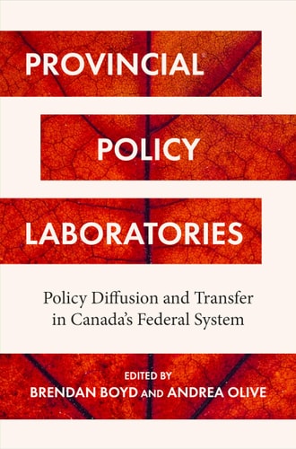 Provincial Policy Laboratories Policy Diffusion and Transfer in Canada's Federal System