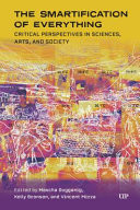 The Smartification of Everything Critical Perspectives in Sciences, Arts, and Society