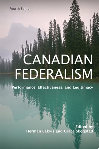 Canadian Federalism Performance, Effectiveness, and Legitimacy, Fourth Edition