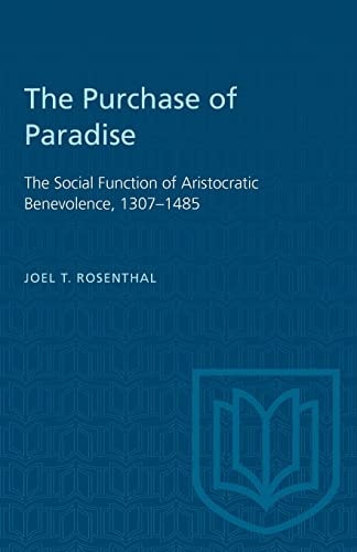 The Purchase of Paradise The Social Function of Aristocratic Benevolence, 1307-1485
