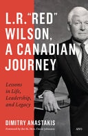 L.R. “Red” Wilson, A Canadian Journey Lessons in Life, Leadership, and Legacy