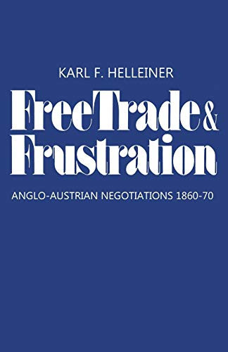Free Trade and Frustration Anglo-Austrian Negotiations 1860-70