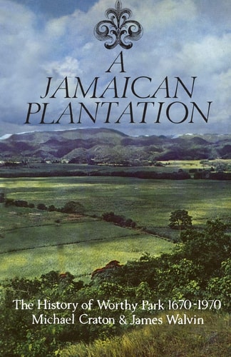 A Jamaican Plantation The History of Worthy Park 1670-1970