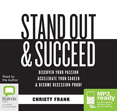 Stand Out & Succeed: Discover Your Passion, Accelerate Your Career and Become Recession-Proof